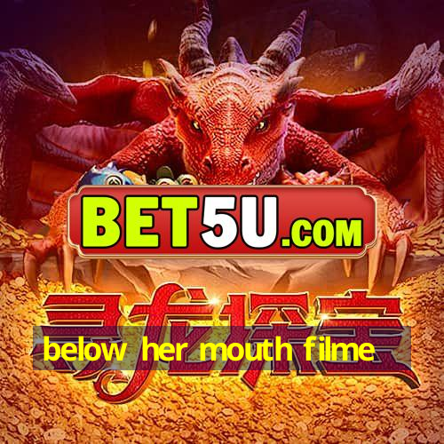 below her mouth filme